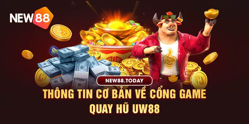 Thông tin cơ bản về cổng game quay hũ uw88