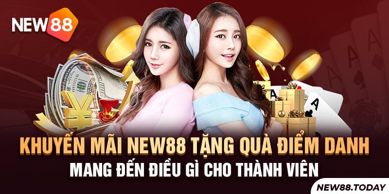 Khuyến mãi New88 tặng quà điểm danh mang đến điều gì cho thành viên