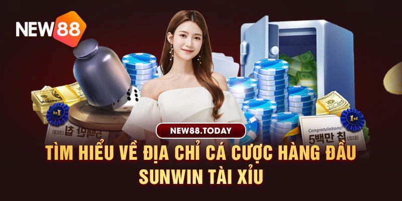 Tìm hiểu về địa chỉ cá cược hàng đầu sunwin tài xỉu