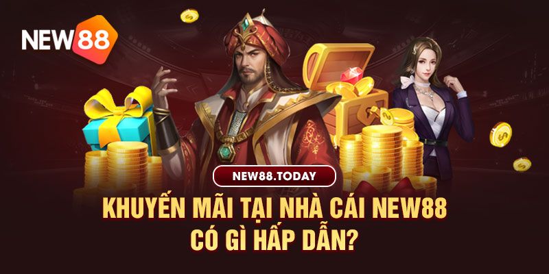 Khuyến mãi tại new88 có gì hấp dẫn?