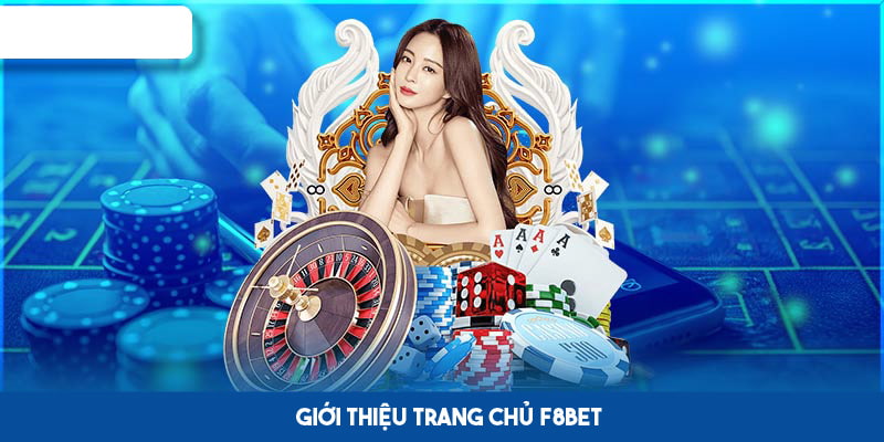 F8bet - trang chủ cá cược trực tuyến được đánh giá cao  